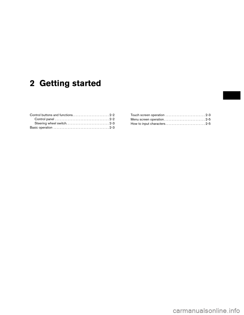 NISSAN VERSA 2010 1.G LC Navigation Manual 2 Getting started
Control buttons and functions.......................2-2
Control panel ..................................2-2
Steering wheel switch. . . ........................2-3
Basic operation ...