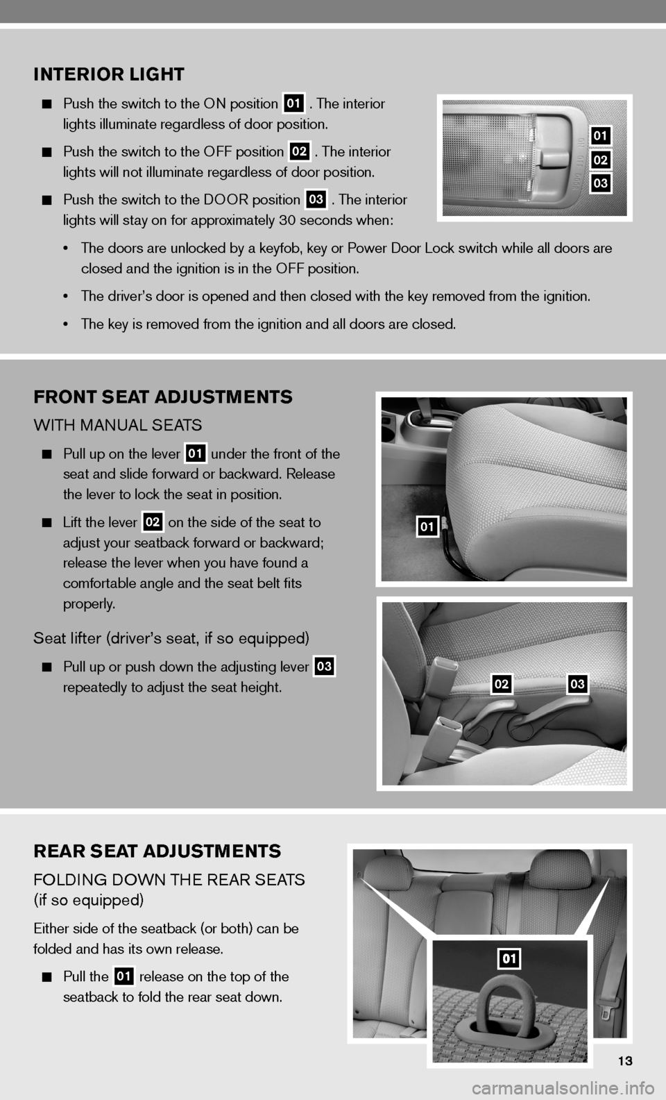 NISSAN VERSA HATCHBACK 2010 1.G Quick Reference Guide REAR SEAT ADJUSTMENTS
fOLdinG dOWn TH e ReAR S eATS
(if so equipped)
either side of the seatback (or both) can be
folded and has its own release.
Pull the 01 release on the top of the
seatba NISSAN VERSA HATCHBACK 2010 1.G Quick Reference Guide REAR SEAT ADJUSTMENTS
fOLdinG dOWn TH e ReAR S eATS
(if so equipped)
either side of the seatback (or both) can be
folded and has its own release.
Pull the 01 release on the top of the
seatba