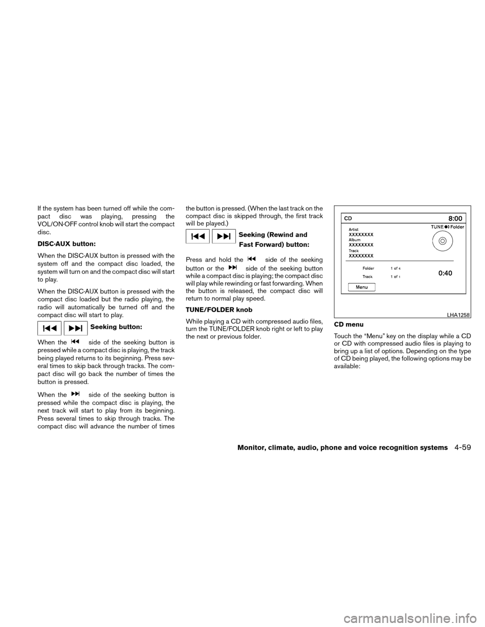 NISSAN ALTIMA COUPE 2011 D32 / 4.G Owners Manual If the system has been turned off while the com-
pact disc was playing, pressing the
VOL/ON·OFF control knob will start the compact
disc.
DISC·AUX button:
When the DISC·AUX button is pressed with t NISSAN ALTIMA COUPE 2011 D32 / 4.G Owners Manual If the system has been turned off while the com-
pact disc was playing, pressing the
VOL/ON·OFF control knob will start the compact
disc.
DISC·AUX button:
When the DISC·AUX button is pressed with t