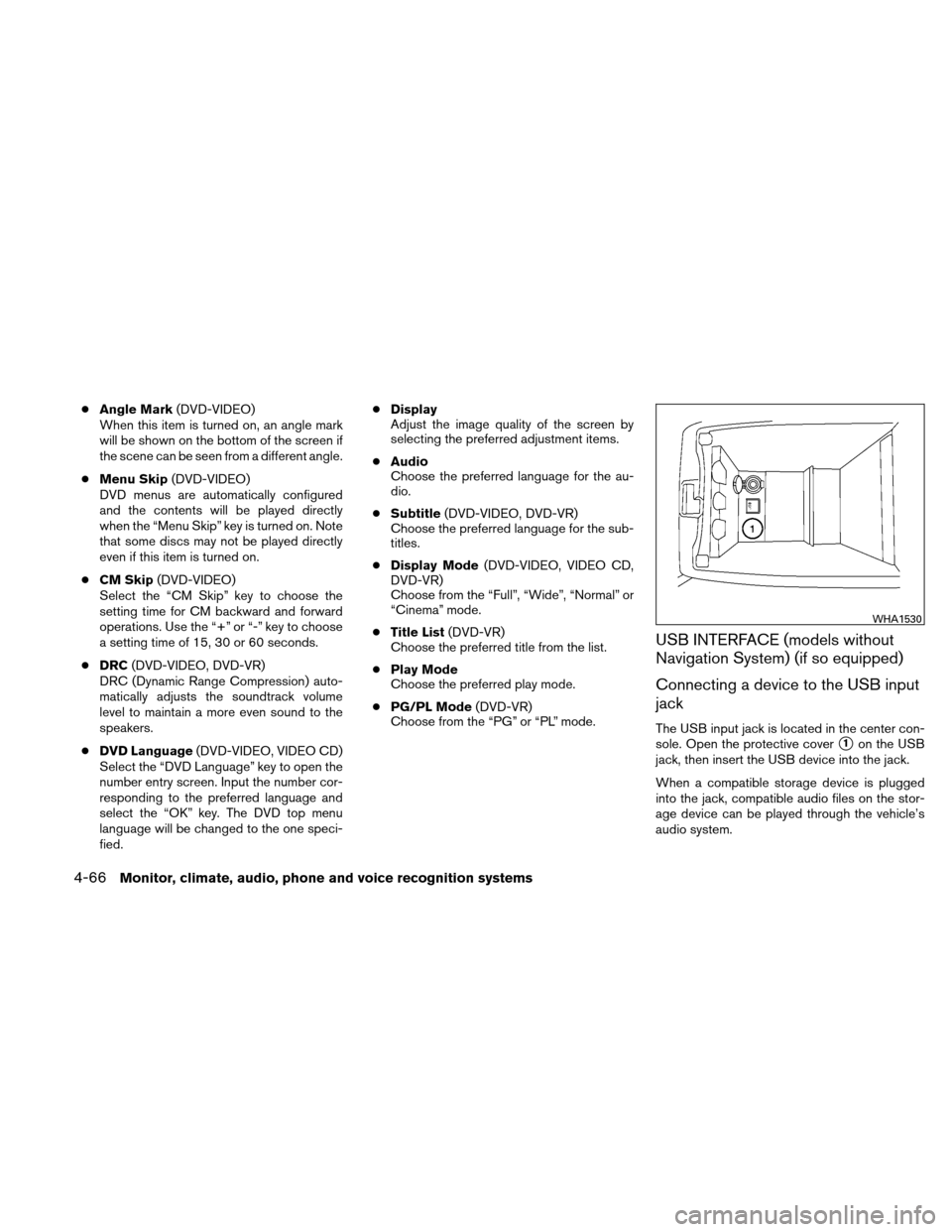 NISSAN ALTIMA COUPE 2011 D32 / 4.G Owners Manual ●Angle Mark (DVD-VIDEO)
When this item is turned on, an angle mark
will be shown on the bottom of the screen if
the scene can be seen from a different angle.
● Menu Skip (DVD-VIDEO)
DVD menus are NISSAN ALTIMA COUPE 2011 D32 / 4.G Owners Manual ●Angle Mark (DVD-VIDEO)
When this item is turned on, an angle mark
will be shown on the bottom of the screen if
the scene can be seen from a different angle.
● Menu Skip (DVD-VIDEO)
DVD menus are