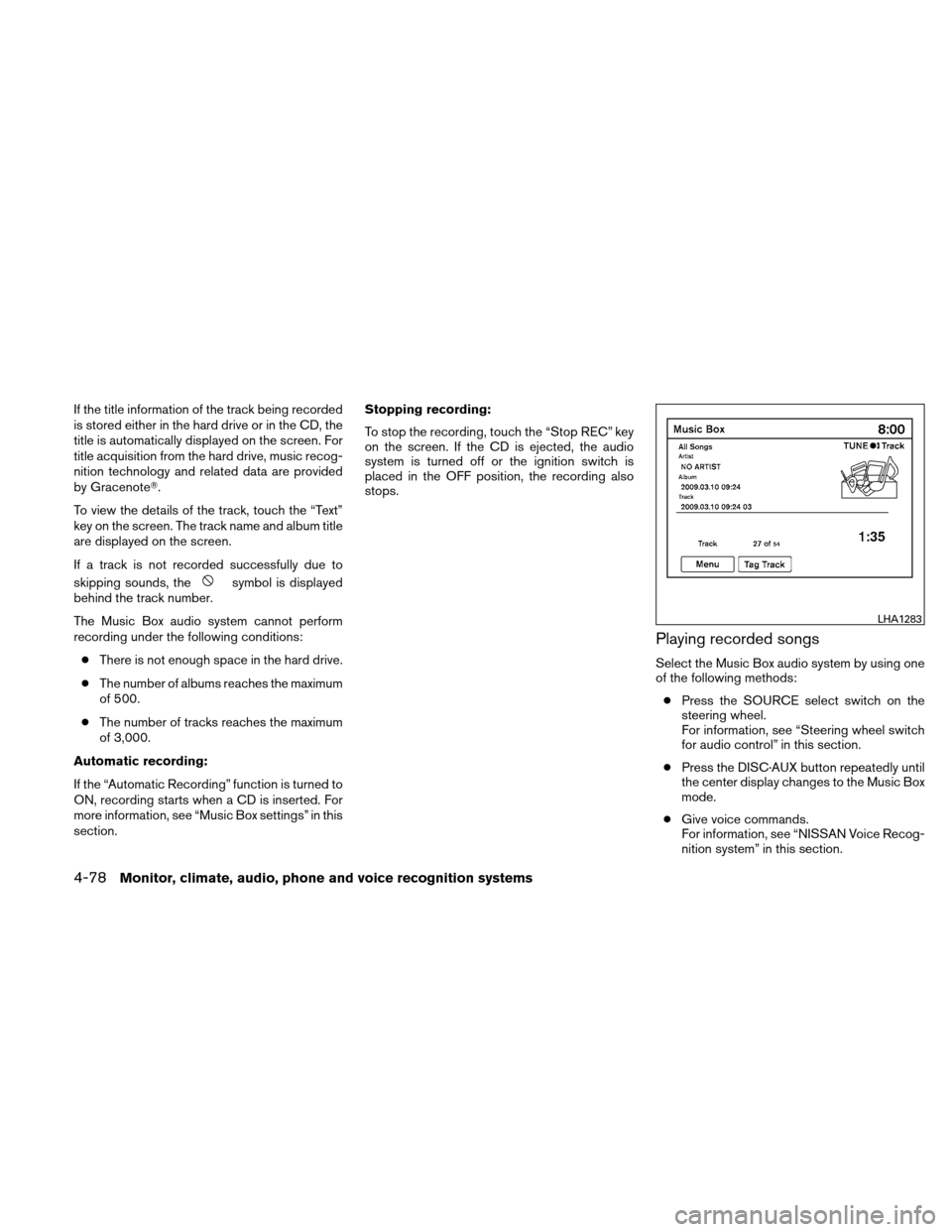 NISSAN ALTIMA COUPE 2011 D32 / 4.G Owners Manual If the title information of the track being recorded
is stored either in the hard drive or in the CD, the
title is automatically displayed on the screen. For
title acquisition from the hard drive, mus NISSAN ALTIMA COUPE 2011 D32 / 4.G Owners Manual If the title information of the track being recorded
is stored either in the hard drive or in the CD, the
title is automatically displayed on the screen. For
title acquisition from the hard drive, mus