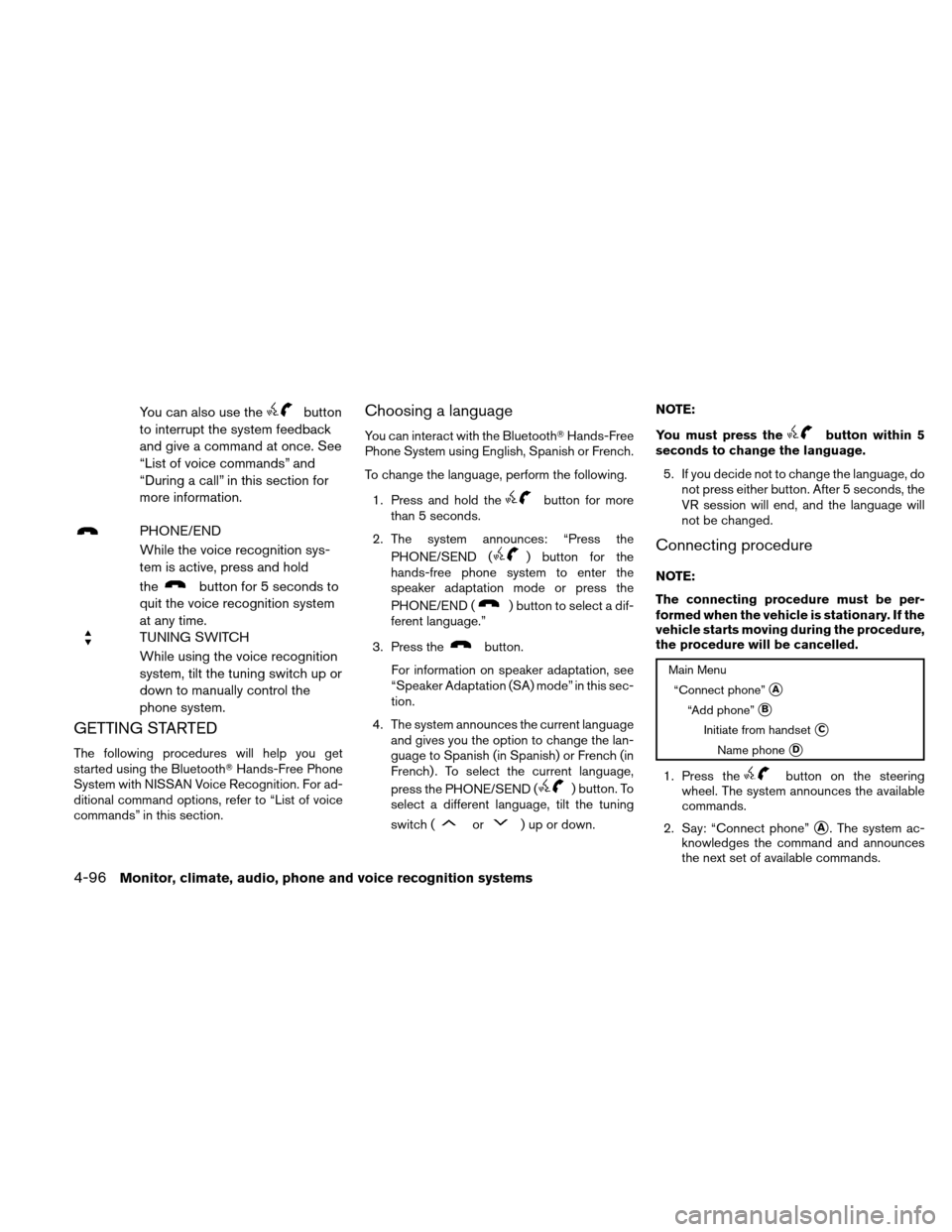 NISSAN ALTIMA COUPE 2011 D32 / 4.G Owners Manual You can also use thebutton
to interrupt the system feedback
and give a command at once. See
“List of voice commands” and
“During a call” in this section for
more information.
PHONE/END
While t NISSAN ALTIMA COUPE 2011 D32 / 4.G Owners Manual You can also use thebutton
to interrupt the system feedback
and give a command at once. See
“List of voice commands” and
“During a call” in this section for
more information.
PHONE/END
While t