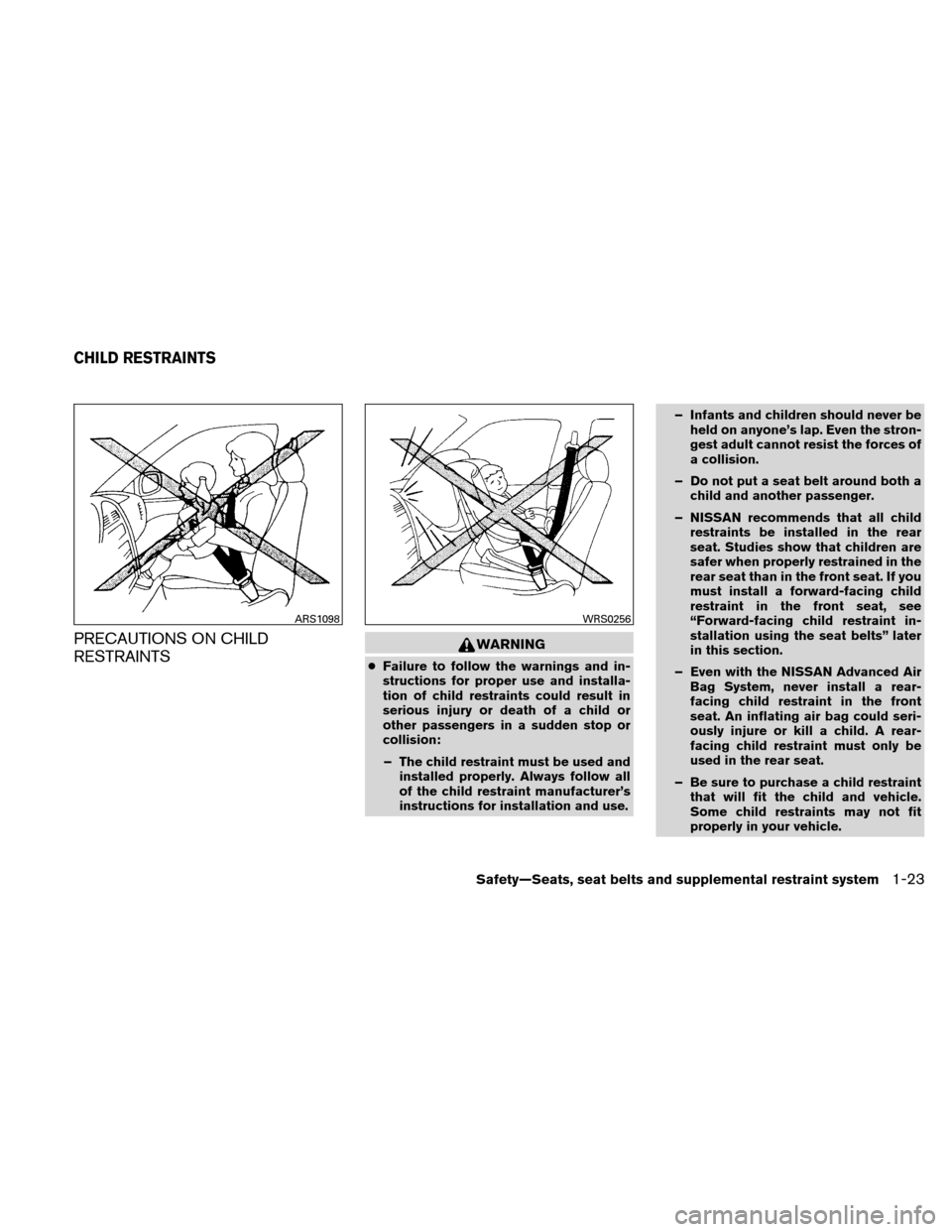 NISSAN ALTIMA COUPE 2011 D32 / 4.G Owners Manual PRECAUTIONS ON CHILD
RESTRAINTSWARNING
●Failure to follow the warnings and in-
structions for proper use and installa-
tion of child restraints could result in
serious injury or death of a child or
NISSAN ALTIMA COUPE 2011 D32 / 4.G Owners Manual PRECAUTIONS ON CHILD
RESTRAINTSWARNING
●Failure to follow the warnings and in-
structions for proper use and installa-
tion of child restraints could result in
serious injury or death of a child or