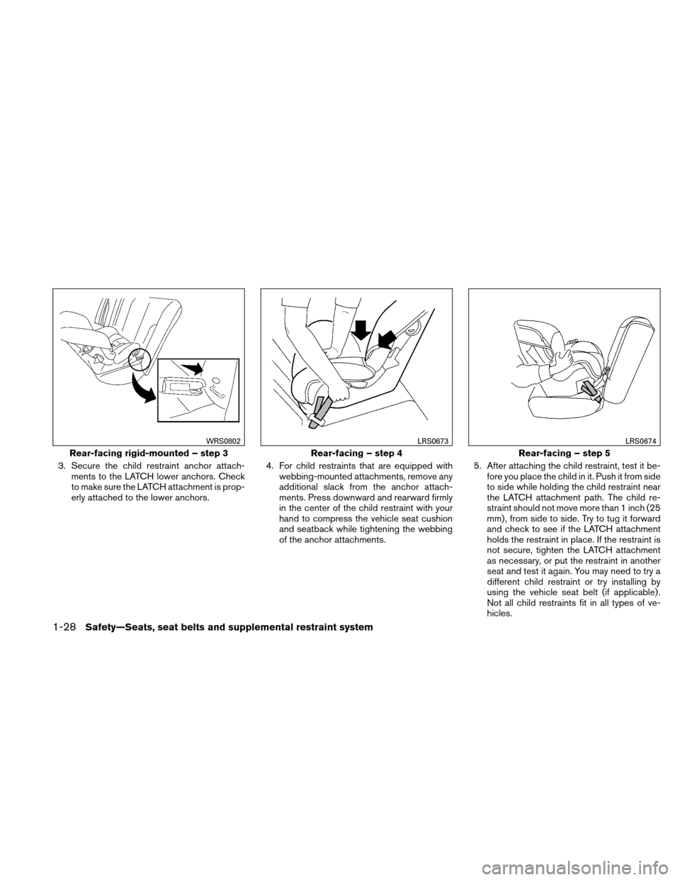 NISSAN ALTIMA COUPE 2011 D32 / 4.G Owners Manual 3. Secure the child restraint anchor attach-ments to the LATCH lower anchors. Check
to make sure the LATCH attachment is prop-
erly attached to the lower anchors. 4. For child restraints that are equi NISSAN ALTIMA COUPE 2011 D32 / 4.G Owners Manual 3. Secure the child restraint anchor attach-ments to the LATCH lower anchors. Check
to make sure the LATCH attachment is prop-
erly attached to the lower anchors. 4. For child restraints that are equi