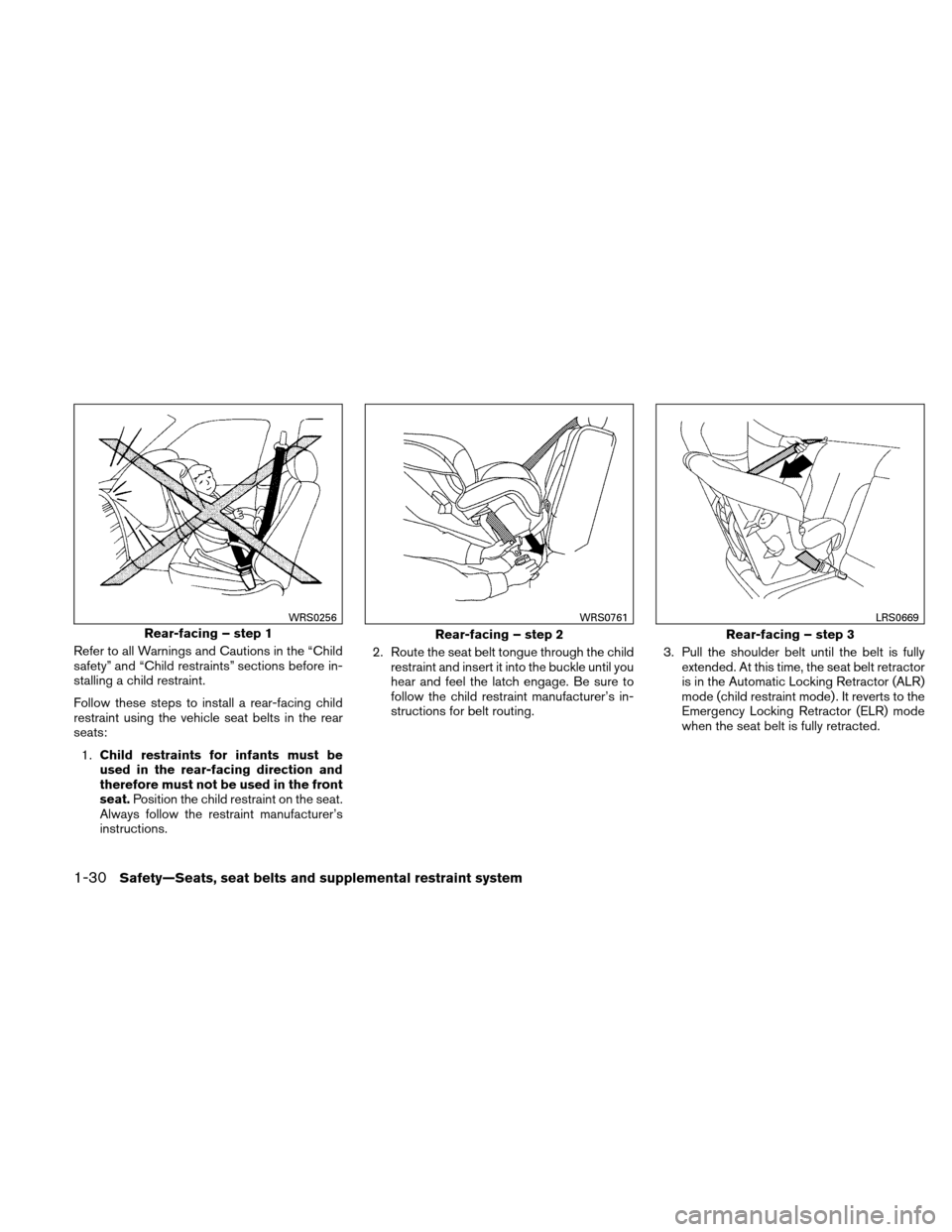 NISSAN ALTIMA COUPE 2011 D32 / 4.G Owners Manual Refer to all Warnings and Cautions in the “Child
safety” and “Child restraints” sections before in-
stalling a child restraint.
Follow these steps to install a rear-facing child
restraint usin