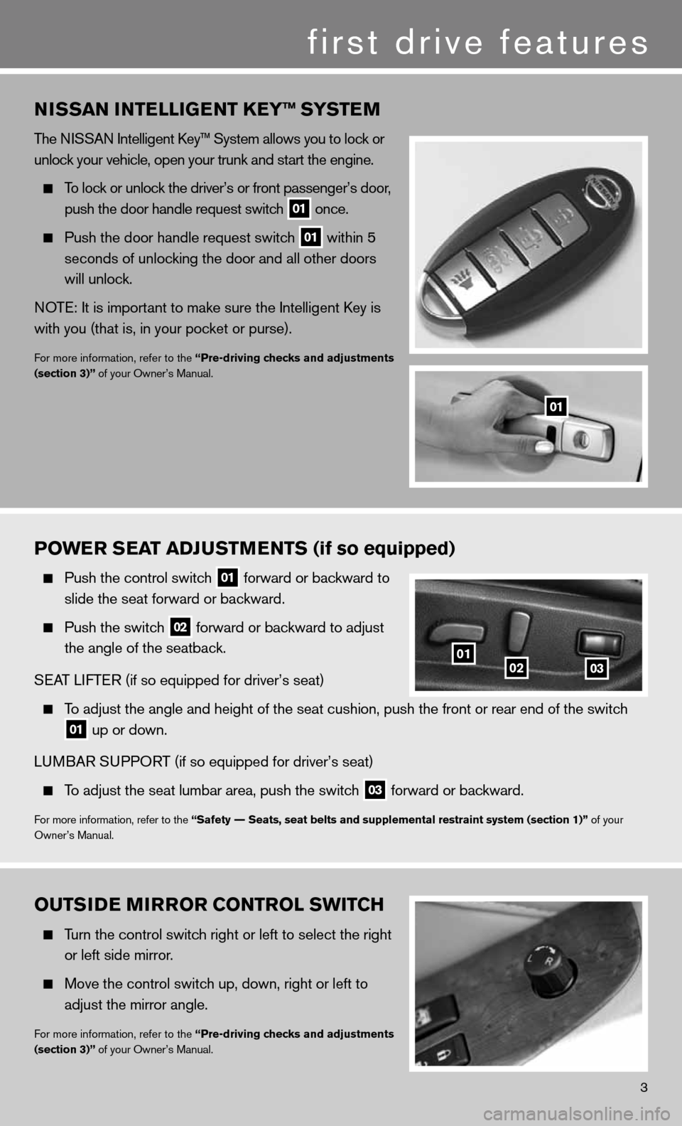 NISSAN ALTIMA COUPE 2011 D32 / 4.G Quick Reference Guide POWER SEAT ADJUSTMENTS (if so equipped)
Push the control switch
01 forward or backward to
slide the seat forward or backward.
Push the switch
02 forward or backward to adjust
the ang NISSAN ALTIMA COUPE 2011 D32 / 4.G Quick Reference Guide POWER SEAT ADJUSTMENTS (if so equipped)
Push the control switch
01 forward or backward to
slide the seat forward or backward.
Push the switch
02 forward or backward to adjust
the ang