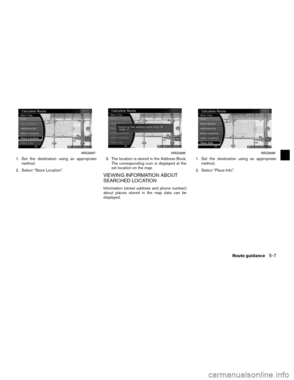 NISSAN ALTIMA HYBRID 2011 L32A / 4.G Navigation Manual 1. Set the destination using an appropriatemethod.
2. Select “Store Location”. 3. The location is stored in the Address Book.
The corresponding icon is displayed at the
set location on the map.
VI