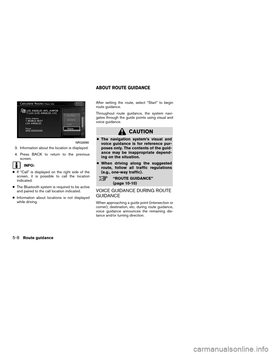NISSAN ALTIMA HYBRID 2011 L32A / 4.G Navigation Manual 3. Information about the location is displayed.
4. Press BACK to return to the previousscreen.
INFO:
● If “Call” is displayed on the right side of the
screen, it is possible to call the location NISSAN ALTIMA HYBRID 2011 L32A / 4.G Navigation Manual 3. Information about the location is displayed.
4. Press BACK to return to the previousscreen.
INFO:
● If “Call” is displayed on the right side of the
screen, it is possible to call the location