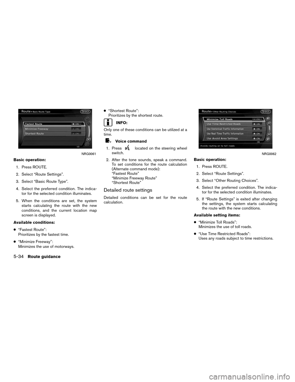 NISSAN ALTIMA HYBRID 2011 L32A / 4.G Navigation Manual Basic operation:1. Press ROUTE.
2. Select “Route Settings”.
3. Select “Basic Route Type”.
4. Select the preferred condition. The indica- tor for the selected condition illuminates.
5. When the NISSAN ALTIMA HYBRID 2011 L32A / 4.G Navigation Manual Basic operation:1. Press ROUTE.
2. Select “Route Settings”.
3. Select “Basic Route Type”.
4. Select the preferred condition. The indica- tor for the selected condition illuminates.
5. When the