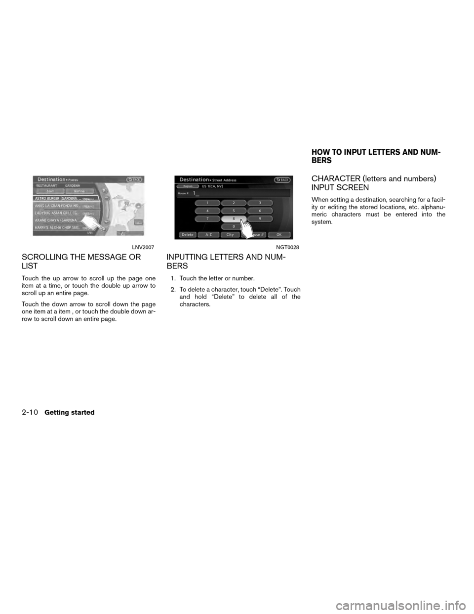 NISSAN ALTIMA HYBRID 2011 L32A / 4.G Navigation Manual SCROLLING THE MESSAGE OR
LIST
Touch the up arrow to scroll up the page one
item at a time, or touch the double up arrow to
scroll up an entire page.
Touch the down arrow to scroll down the page
one it