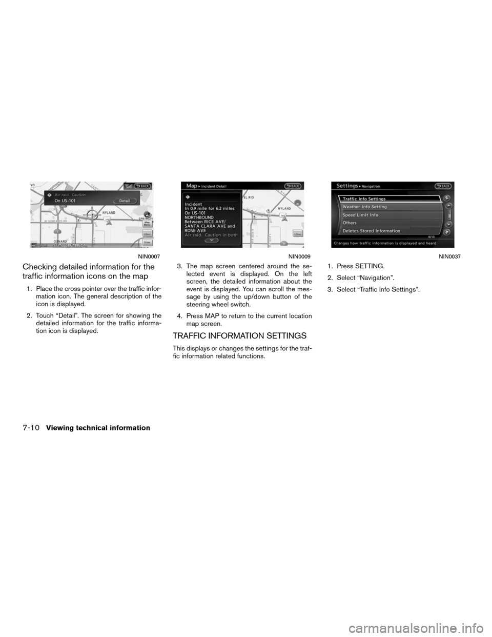 NISSAN ALTIMA HYBRID 2011 L32A / 4.G Navigation Manual Checking detailed information for the
traffic information icons on the map
1. Place the cross pointer over the traffic infor-mation icon. The general description of the
icon is displayed.
2. Touch “