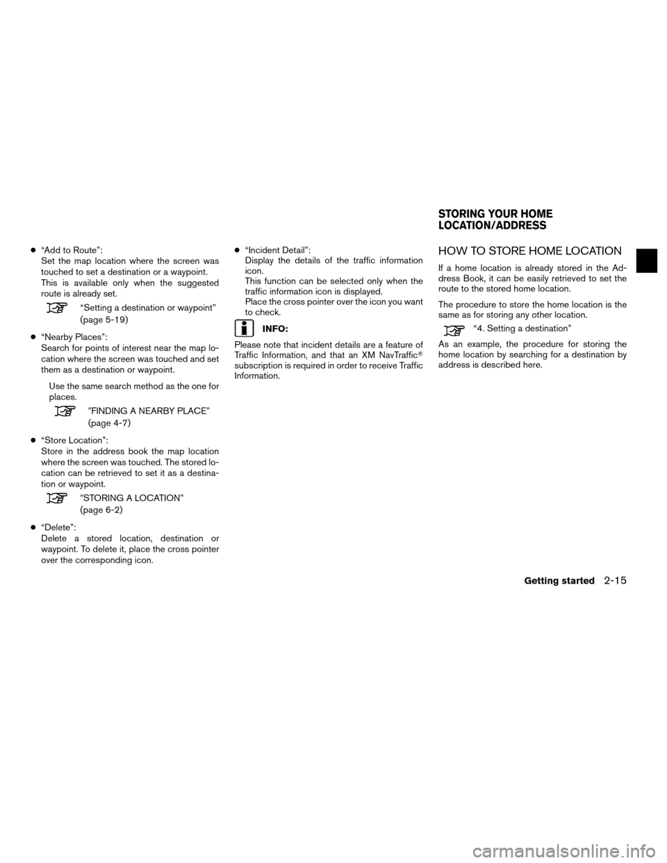 NISSAN ALTIMA HYBRID 2011 L32A / 4.G Navigation Manual ●“Add to Route”:
Set the map location where the screen was
touched to set a destination or a waypoint.
This is available only when the suggested
route is already set.
“Setting a destination or NISSAN ALTIMA HYBRID 2011 L32A / 4.G Navigation Manual ●“Add to Route”:
Set the map location where the screen was
touched to set a destination or a waypoint.
This is available only when the suggested
route is already set.
“Setting a destination or