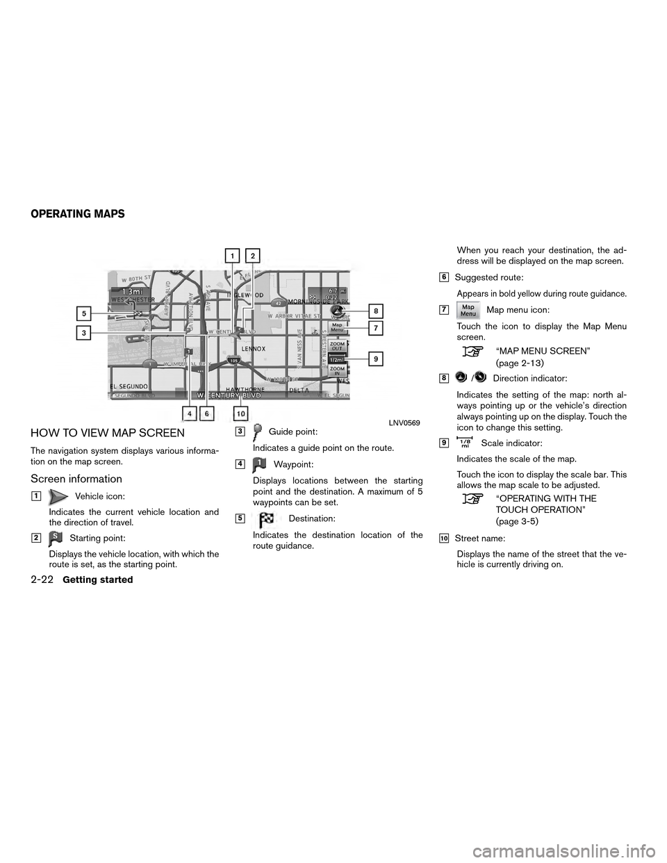 NISSAN ALTIMA HYBRID 2011 L32A / 4.G Navigation Manual HOW TO VIEW MAP SCREEN
The navigation system displays various informa-
tion on the map screen.
Screen information
1Vehicle icon:
Indicates the current vehicle location and
the direction of travel.
2 NISSAN ALTIMA HYBRID 2011 L32A / 4.G Navigation Manual HOW TO VIEW MAP SCREEN
The navigation system displays various informa-
tion on the map screen.
Screen information
1Vehicle icon:
Indicates the current vehicle location and
the direction of travel.
2