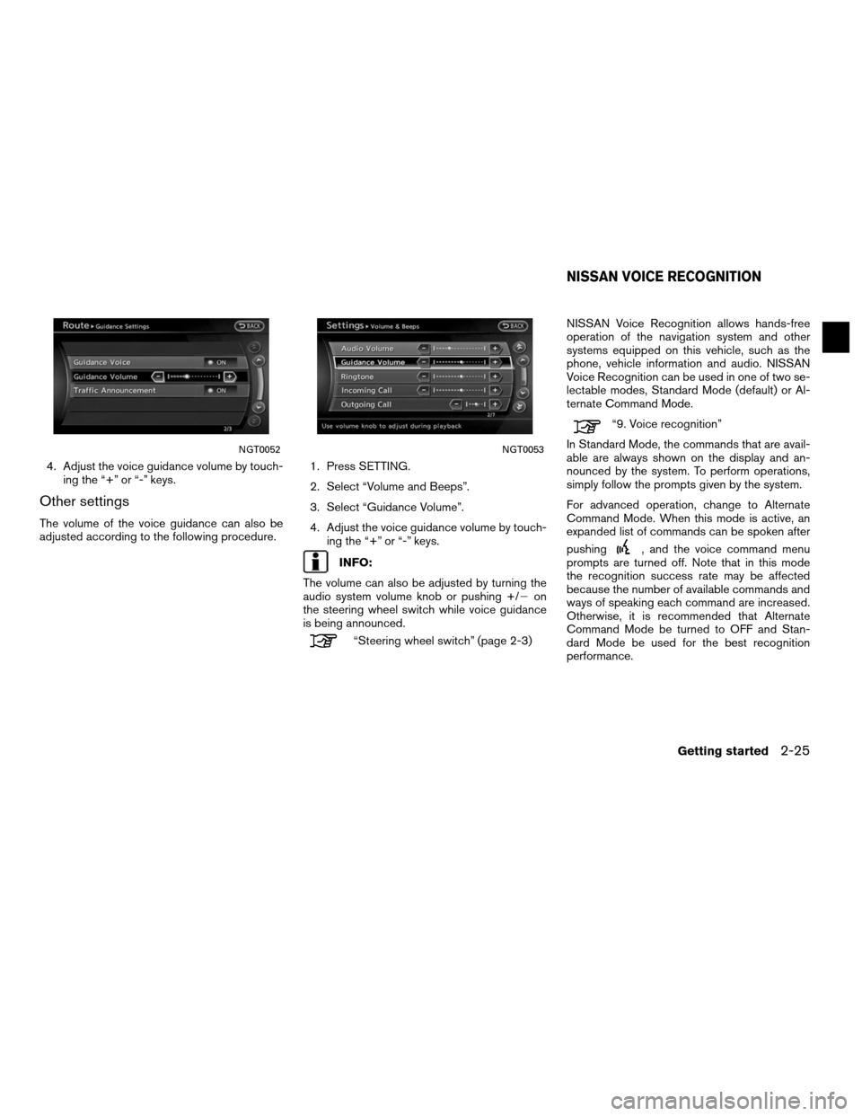 NISSAN ALTIMA HYBRID 2011 L32A / 4.G Navigation Manual 4. Adjust the voice guidance volume by touch-ing the “+” or “-” keys.
Other settings
The volume of the voice guidance can also be
adjusted according to the following procedure. 1. Press SETTIN NISSAN ALTIMA HYBRID 2011 L32A / 4.G Navigation Manual 4. Adjust the voice guidance volume by touch-ing the “+” or “-” keys.
Other settings
The volume of the voice guidance can also be
adjusted according to the following procedure. 1. Press SETTIN