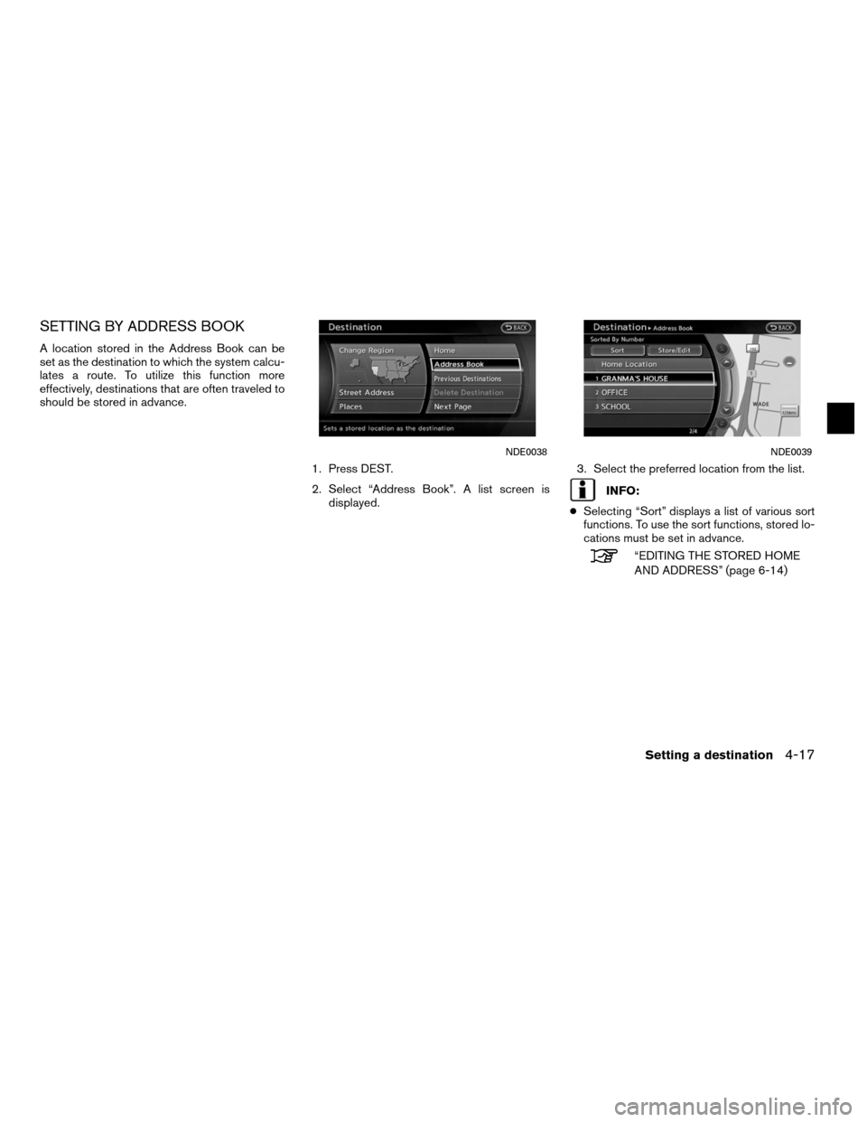 NISSAN ALTIMA HYBRID 2011 L32A / 4.G Navigation Manual SETTING BY ADDRESS BOOK
A location stored in the Address Book can be
set as the destination to which the system calcu-
lates a route. To utilize this function more
effectively, destinations that are o