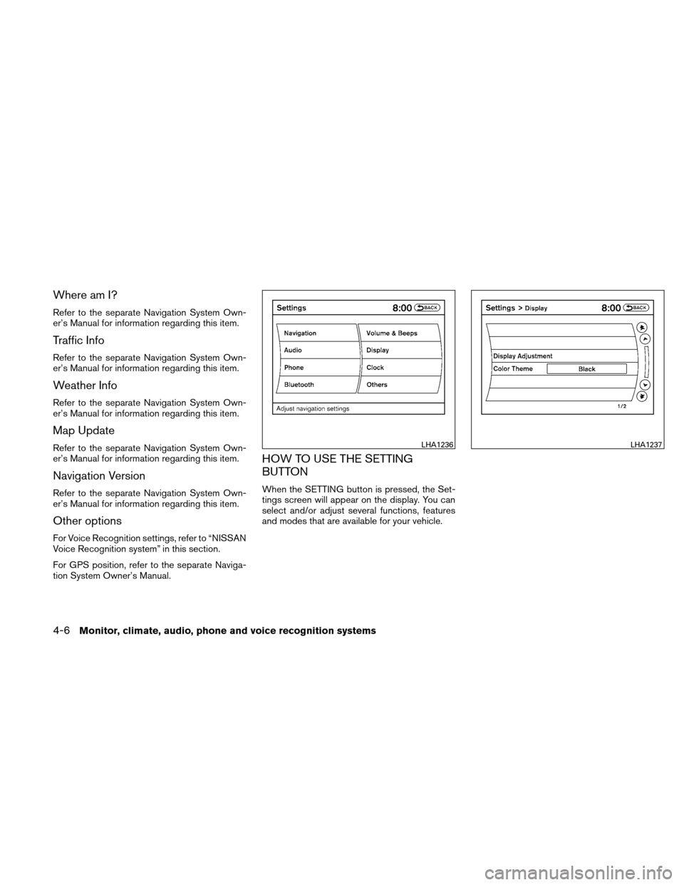 NISSAN ALTIMA HYBRID 2011 L32A / 4.G Owners Manual Where am I?
Refer to the separate Navigation System Own-
er’s Manual for information regarding this item.
Traffic Info
Refer to the separate Navigation System Own-
er’s Manual for information rega NISSAN ALTIMA HYBRID 2011 L32A / 4.G Owners Manual Where am I?
Refer to the separate Navigation System Own-
er’s Manual for information regarding this item.
Traffic Info
Refer to the separate Navigation System Own-
er’s Manual for information rega
