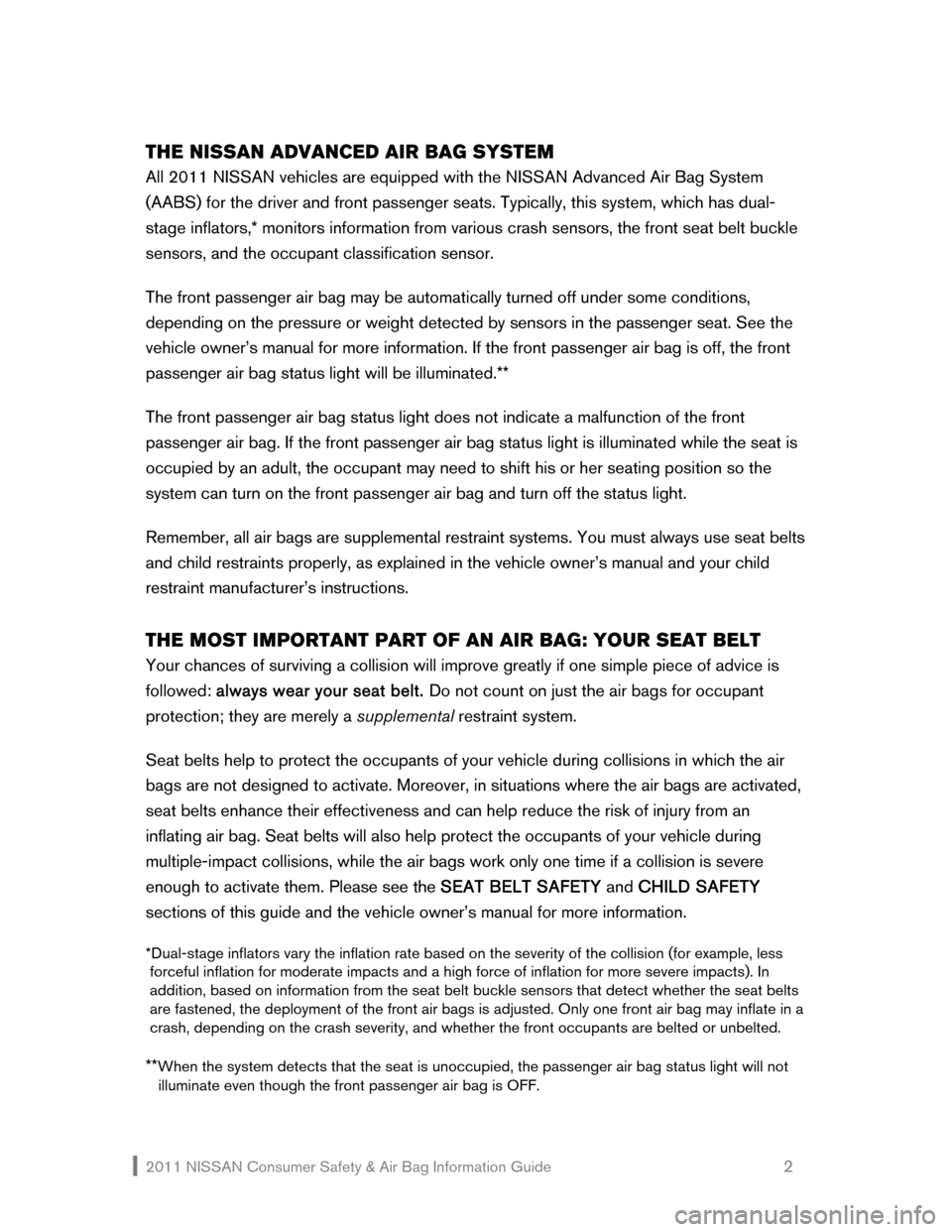 NISSAN CUBE 2011 3.G Consumer Safety Air Bag Information Guide 2011 NISSAN Consumer Safety & Air Bag Information Guide                                                       2 
THE NISSAN ADVANCED AIR BAG SYSTEM 
All 2011 NISSAN vehicles are equipped with the NISS