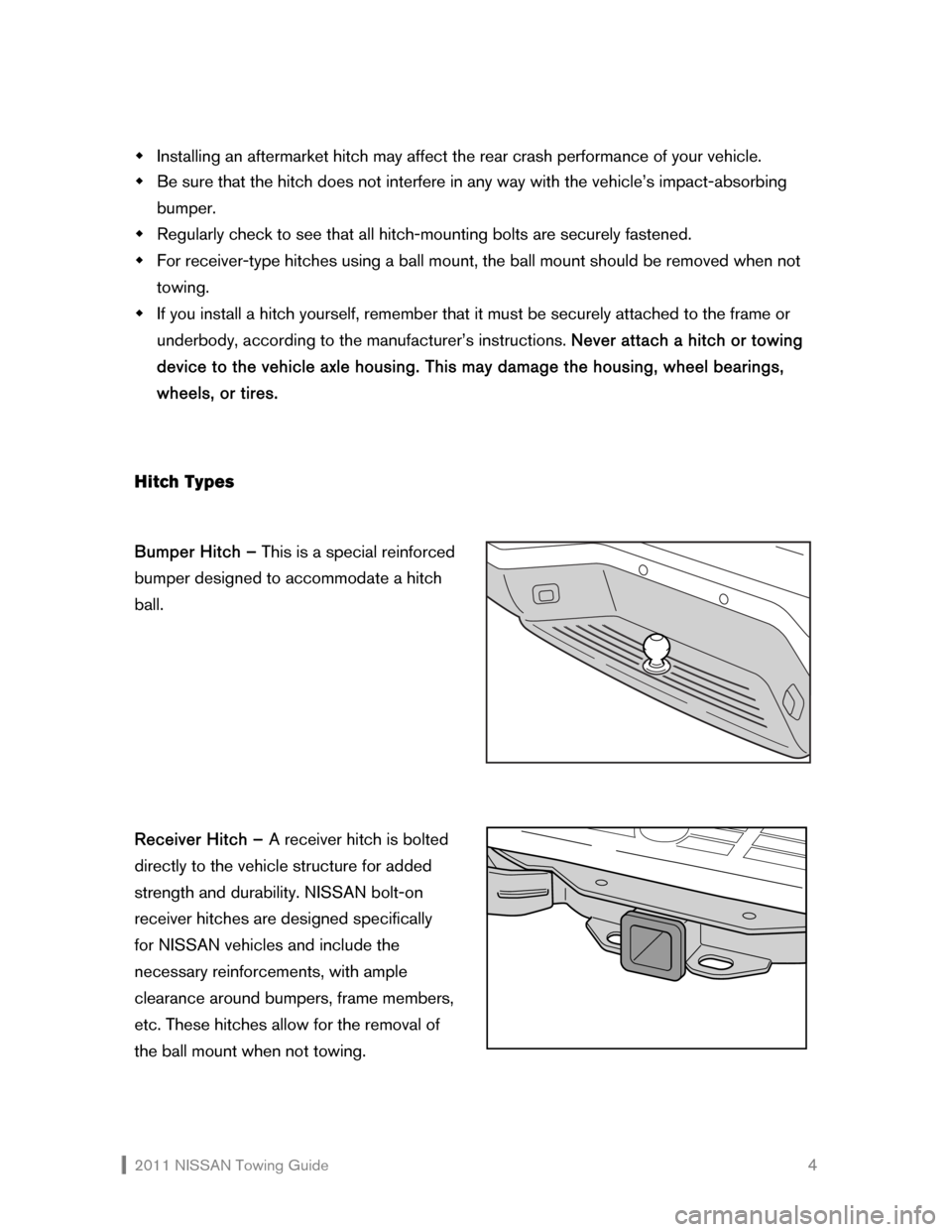 NISSAN CUBE 2011 3.G Towing Guide  2011 NISSAN Towing Guide    4 �Š Installing an aftermarket hitch may affect the rear crash performance of your vehicle. 
�Š Be sure that the hitch does not interfere in any way with the vehicle’s