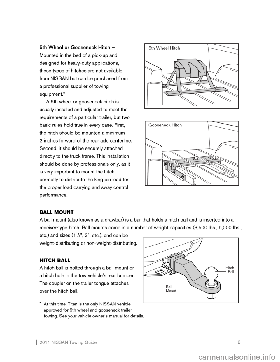 NISSAN CUBE 2011 3.G Towing Guide  2011 NISSAN Towing Guide    6 5th Wheel or Gooseneck Hitch – 
Mounted in the bed of a pick-up and 
designed for heavy-duty applications, 
these types of hitches are not available 
from NISSAN but c