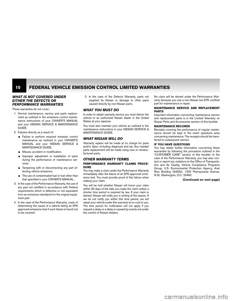 NISSAN CUBE 2011 3.G Warranty Booklet WHAT IS NOT COVERED UNDER
EITHER THE DEFECTS OR
PERFORMANCE WARRANTIES
These warranties do not cover:1. Normal maintenance, service and parts replace- ment as outlined in the emissions control mainte- NISSAN CUBE 2011 3.G Warranty Booklet WHAT IS NOT COVERED UNDER
EITHER THE DEFECTS OR
PERFORMANCE WARRANTIES
These warranties do not cover:1. Normal maintenance, service and parts replace- ment as outlined in the emissions control mainte-