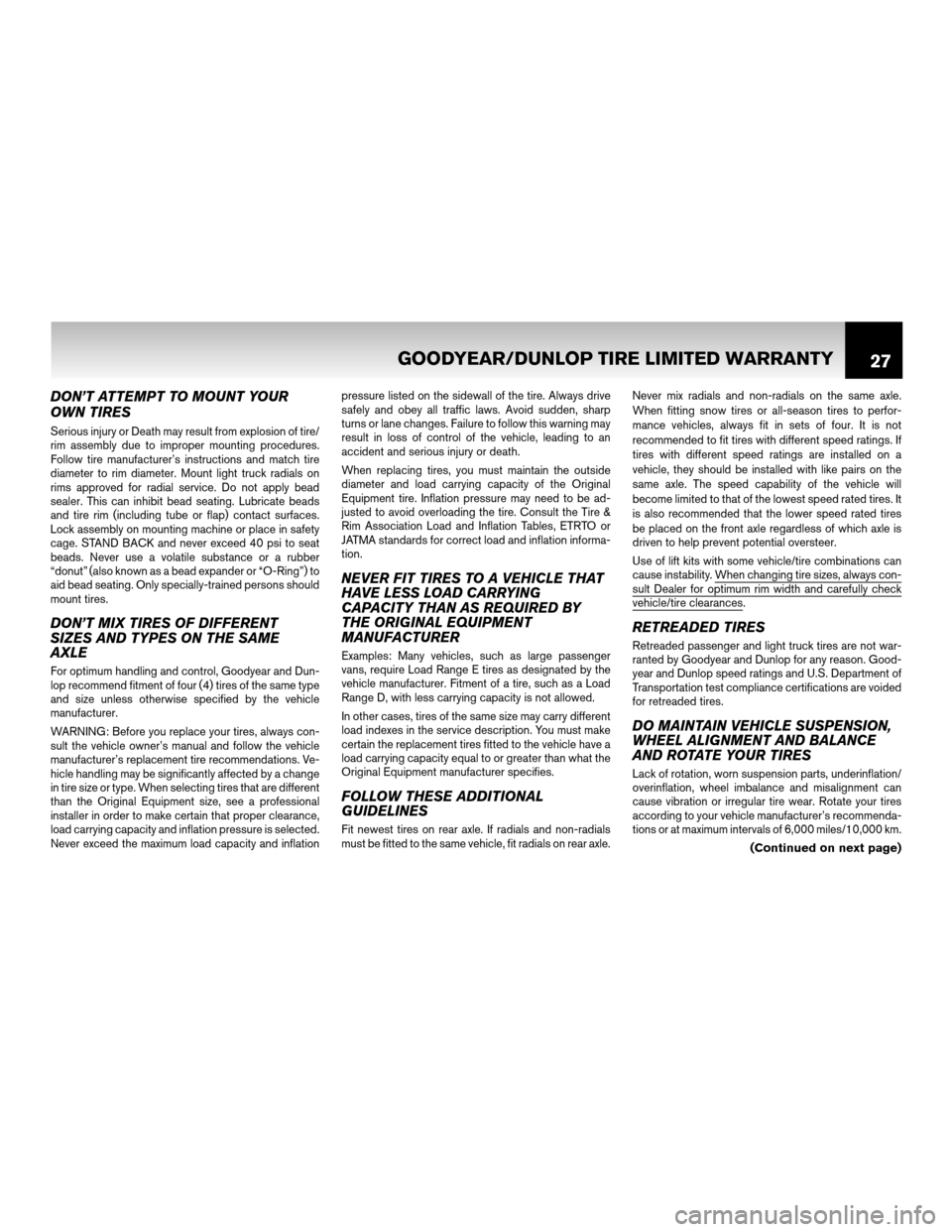 NISSAN CUBE 2011 3.G Warranty Booklet DON’T ATTEMPT TO MOUNT YOUR
OWN TIRES
Serious injury or Death may result from explosion of tire/
rim assembly due to improper mounting procedures.
Follow tire manufacturer’s instructions and match