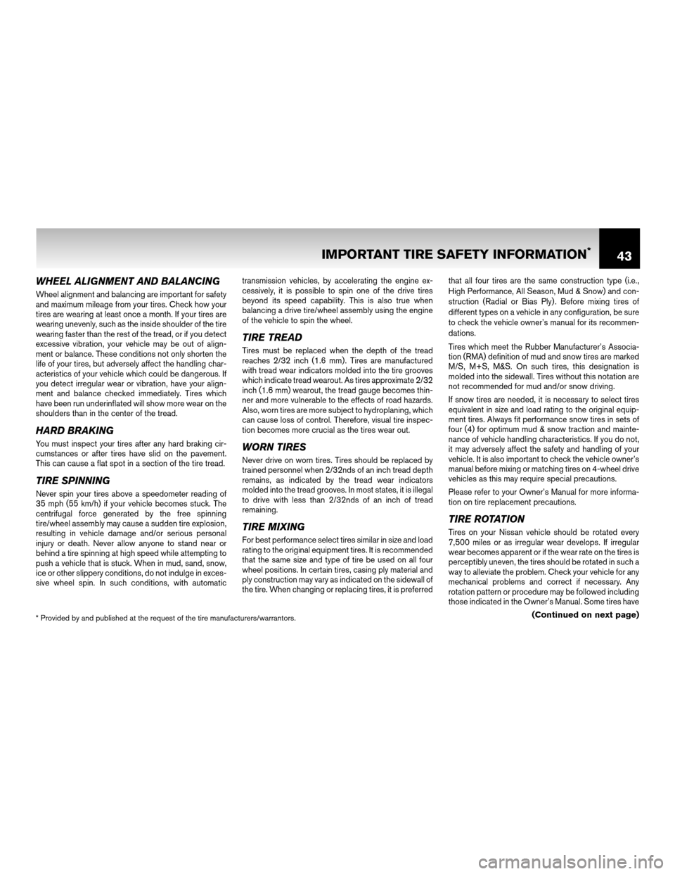 NISSAN CUBE 2011 3.G Warranty Booklet WHEEL ALIGNMENT AND BALANCING
Wheel alignment and balancing are important for safety
and maximum mileage from your tires. Check how your
tires are wearing at least once a month. If your tires are
wear