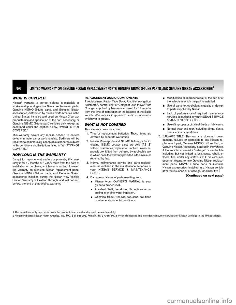 NISSAN CUBE 2011 3.G Warranty Booklet WHAT IS COVERED
Nissan2warrants to correct defects in materials or
workmanship in all genuine Nissan replacement parts,
Genuine NISMO S-tune parts, and Genuine Nissan
accessories, distributed by Nissa