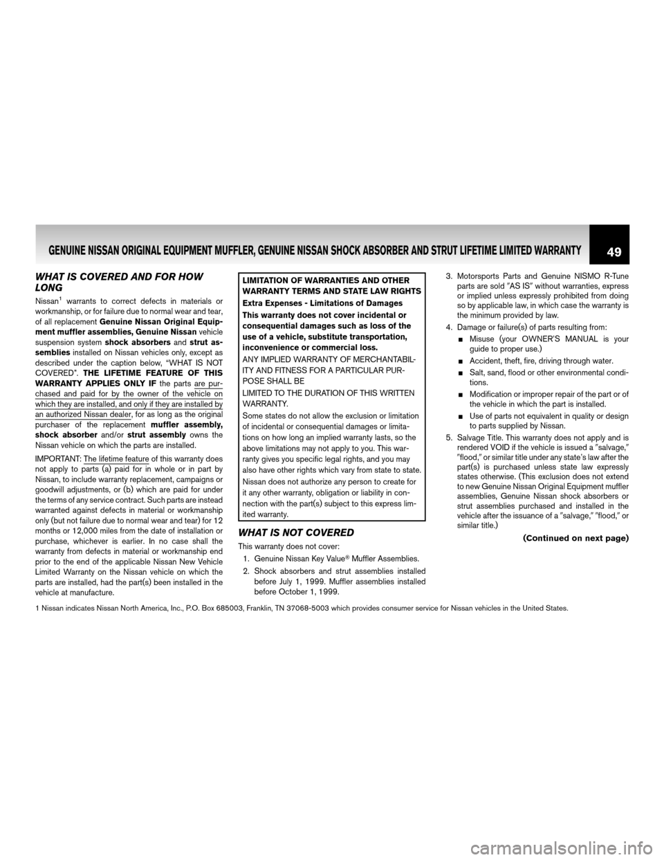 NISSAN CUBE 2011 3.G Warranty Booklet WHAT IS COVERED AND FOR HOW
LONG
Nissan1warrants to correct defects in materials or
workmanship, or for failure due to normal wear and tear,
of all replacement Genuine Nissan Original Equip-
ment muff