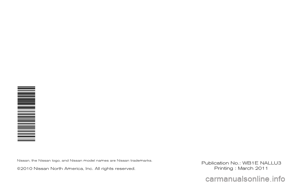 NISSAN CUBE 2011 3.G Warranty Booklet ®
2011
WARRANTY INFORMATION BOOKLET
Publication No.: WB1E NALLU3 Printing : March 2011Nissan,  the Nissan logo,  and Nissan model names are Nissan trademarks.
©2010 Nissan North America,  Inc. All r