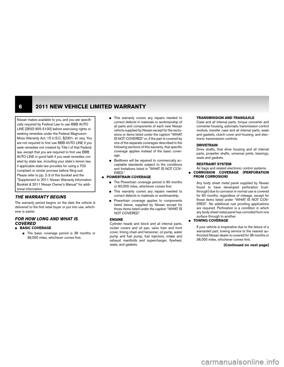 NISSAN CUBE 2011 3.G Warranty Booklet Nissan makes available to you, and you are specifi-
cally required by Federal Law to use BBB AUTO
LINE [(800) 955-5100] before exercising rights or
seeking remedies under the Federal Magnuson-
Moss Wa