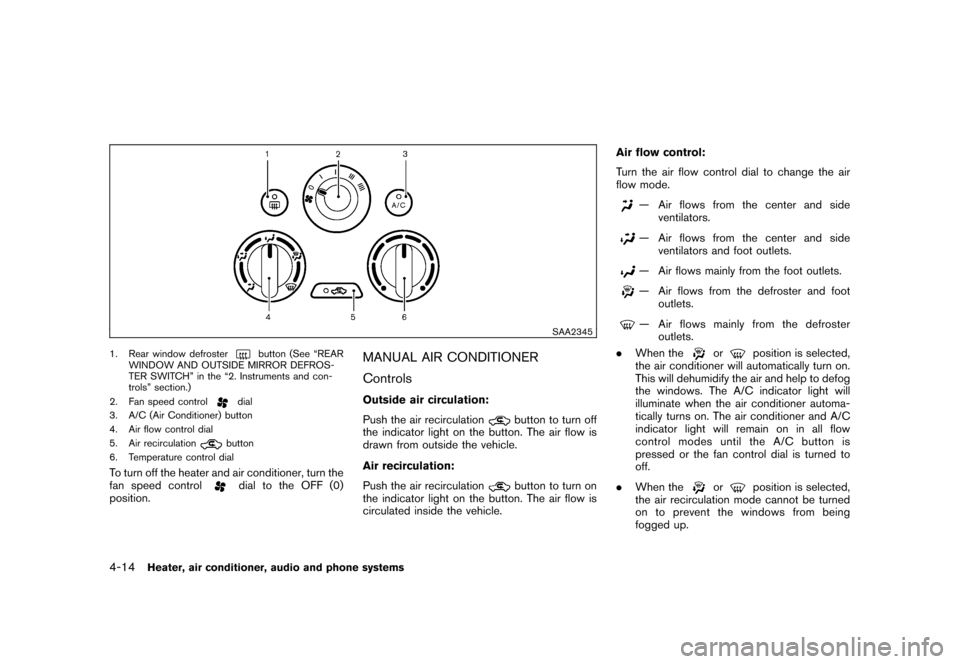 NISSAN CUBE 2011 3.G Owners Manual Black plate (160,1)
Model "Z12-D" EDITED: 2010/ 9/ 27
SAA2345
1. Rear window defroster
button (See “REAR
WINDOW AND OUTSIDE MIRROR DEFROS-
TER SWITCH” in the “2. Instruments and con-
trols” se NISSAN CUBE 2011 3.G Owners Manual Black plate (160,1)
Model "Z12-D" EDITED: 2010/ 9/ 27
SAA2345
1. Rear window defroster
button (See “REAR
WINDOW AND OUTSIDE MIRROR DEFROS-
TER SWITCH” in the “2. Instruments and con-
trols” se