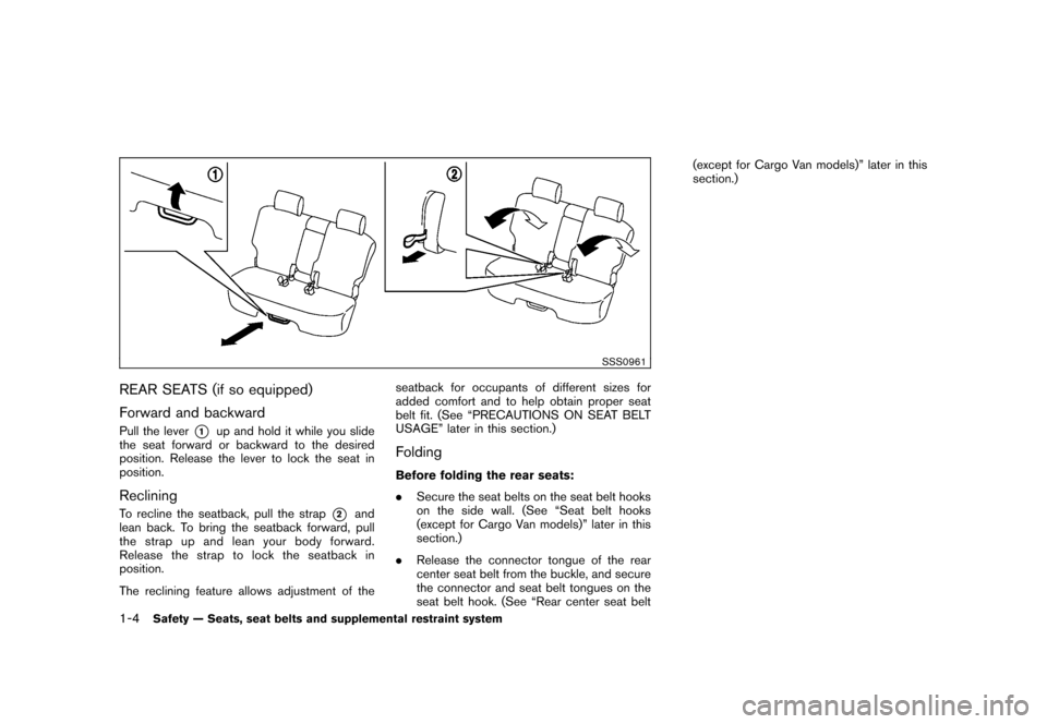 NISSAN CUBE 2011 3.G Owners Manual Black plate (18,1)
Model "Z12-D" EDITED: 2010/ 9/ 27
SSS0961
REAR SEATS (if so equipped)
Forward and backwardPull the lever
*1
up and hold it while you slide
the seat forward or backward to the desire NISSAN CUBE 2011 3.G Owners Manual Black plate (18,1)
Model "Z12-D" EDITED: 2010/ 9/ 27
SSS0961
REAR SEATS (if so equipped)
Forward and backwardPull the lever
*1
up and hold it while you slide
the seat forward or backward to the desire