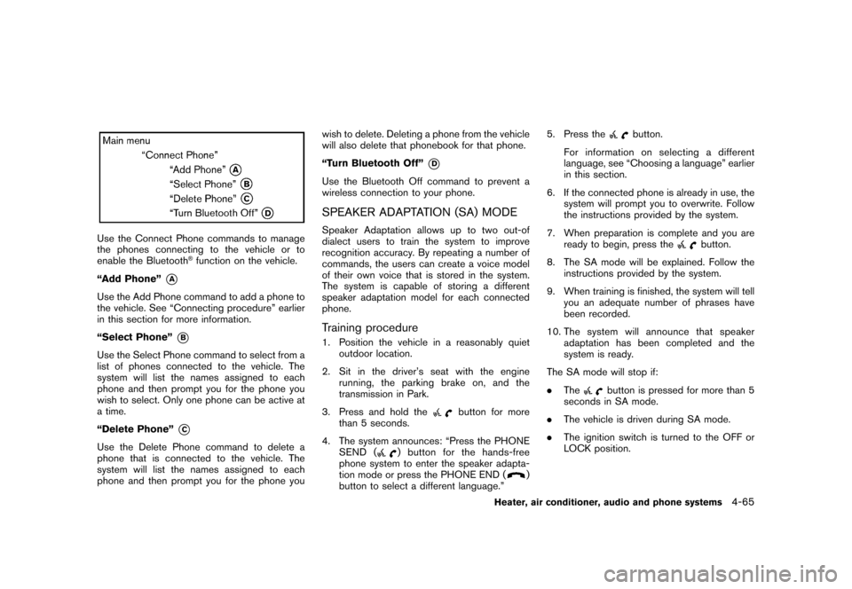 NISSAN CUBE 2011 3.G Owners Manual Black plate (211,1)
Model "Z12-D" EDITED: 2010/ 9/ 27
Use the Connect Phone commands to manage
the phones connecting to the vehicle or to
enable the Bluetooth
®function on the vehicle.
“Add Phone