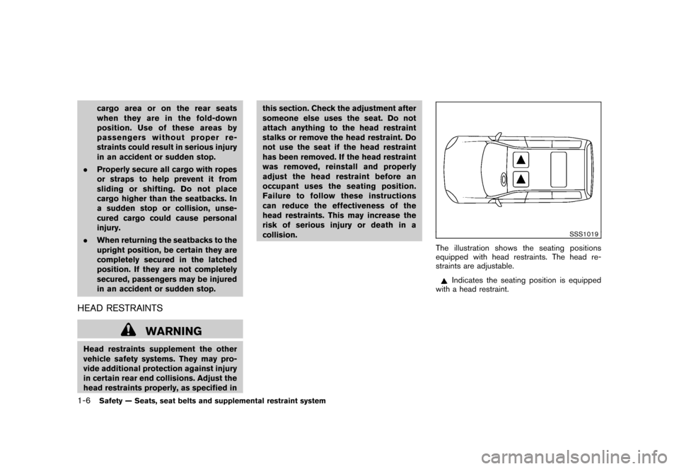 NISSAN CUBE 2011 3.G Owners Manual Black plate (20,1)
Model "Z12-D" EDITED: 2010/ 9/ 27
cargo area or on the rear seats
when they are in the fold-down
position. Use of these areas by
passengers without proper re-
straints could result 