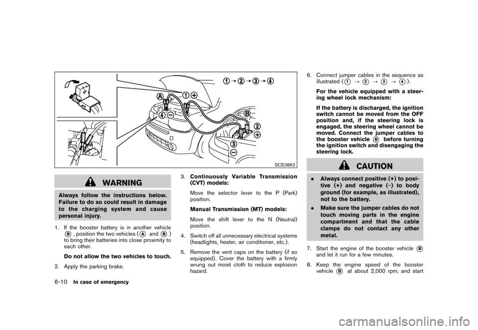 NISSAN CUBE 2011 3.G Owners Manual Black plate (256,1)
Model "Z12-D" EDITED: 2010/ 9/ 27
SCE0862
WARNING
Always follow the instructions below.
Failure to do so could result in damage
to the charging system and cause
personal injury.
1.