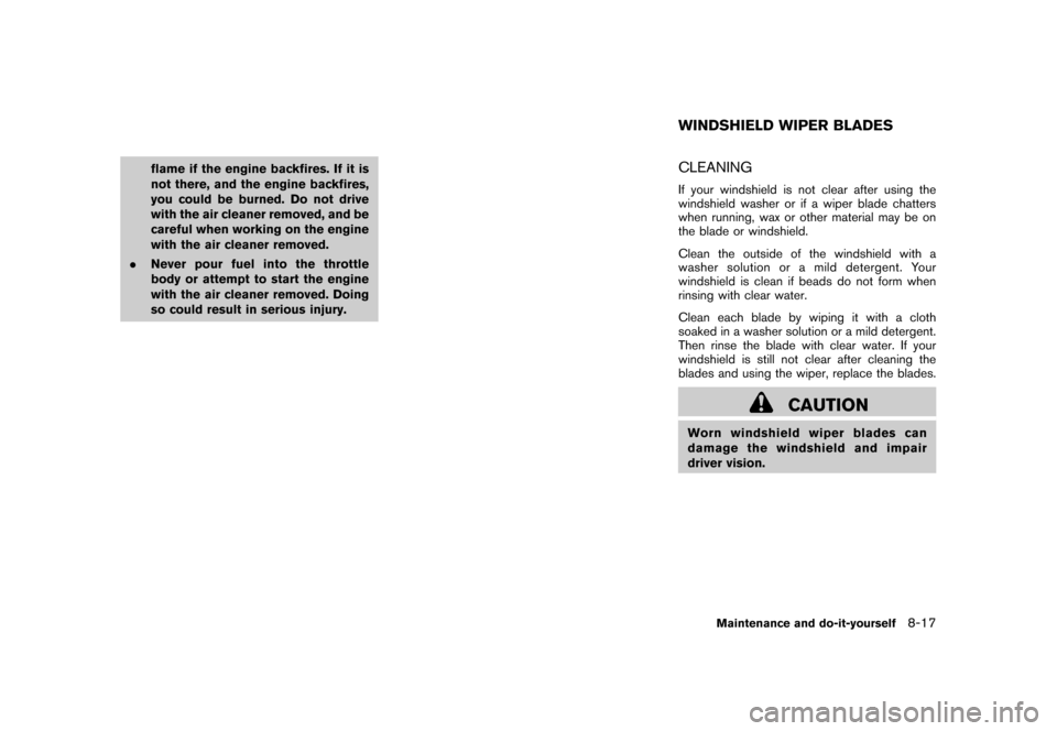 NISSAN CUBE 2011 3.G Owners Manual Black plate (289,1)
Model "Z12-D" EDITED: 2010/ 9/ 27
flame if the engine backfires. If it is
not there, and the engine backfires,
you could be burned. Do not drive
with the air cleaner removed, and b