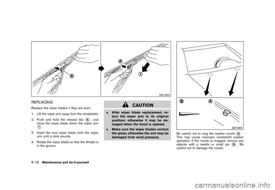 NISSAN CUBE 2011 3.G Owners Manual Black plate (290,1)
Model "Z12-D" EDITED: 2010/ 9/ 27
SDI1803
REPLACINGReplace the wiper blades if they are worn.
1. Lift the wiper arm away from the windshield.
2. Push and hold the release tab
*A
, 