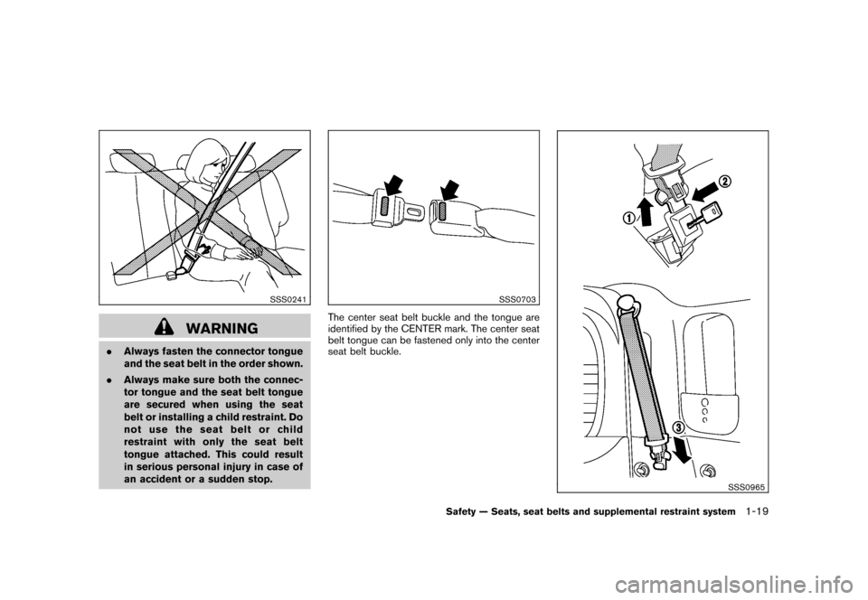 NISSAN CUBE 2011 3.G Owners Manual Black plate (33,1)
Model "Z12-D" EDITED: 2010/ 9/ 27
SSS0241
WARNING
.Always fasten the connector tongue
and the seat belt in the order shown.
. Always make sure both the connec-
tor tongue and the se