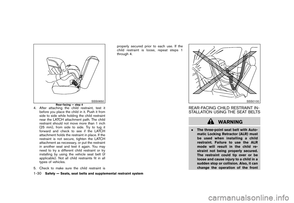 NISSAN CUBE 2011 3.G Owners Manual Black plate (44,1)
Model "Z12-D" EDITED: 2010/ 9/ 27
SSS0650
Rear-facing — step 4
4. After attaching the child restraint, test itbefore you place the child in it. Push it from
side to side while hol