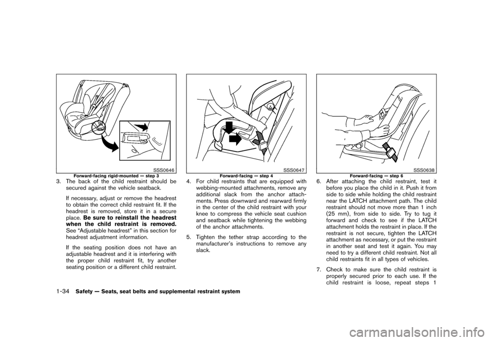 NISSAN CUBE 2011 3.G Owners Manual Black plate (48,1)
Model "Z12-D" EDITED: 2010/ 9/ 27
SSS0646
Forward-facing rigid-mounted — step 3
3. The back of the child restraint should besecured against the vehicle seatback.
If necessary, adj