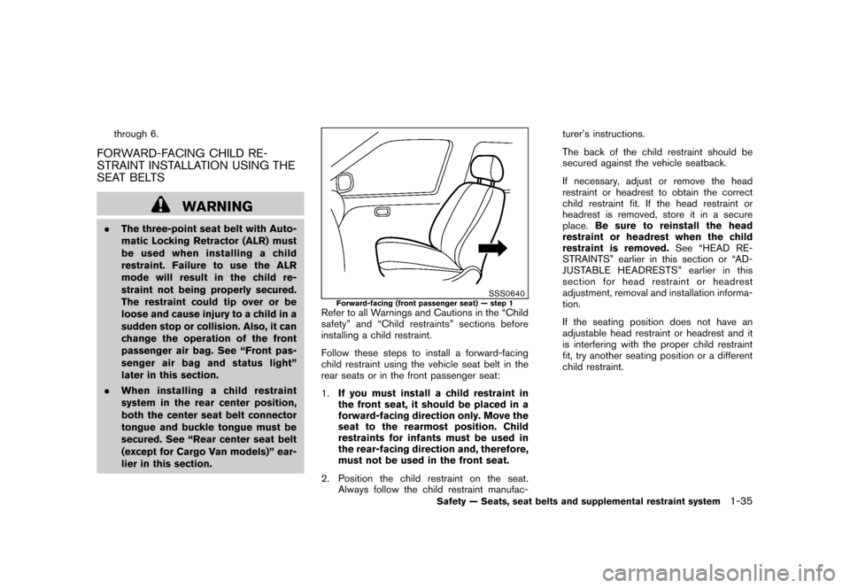 NISSAN CUBE 2011 3.G Owners Manual Black plate (49,1)
Model "Z12-D" EDITED: 2010/ 9/ 27
through 6.
FORWARD-FACING CHILD RE-
STRAINT INSTALLATION USING THE
SEAT BELTS
WARNING
.The three-point seat belt with Auto-
matic Locking Retractor