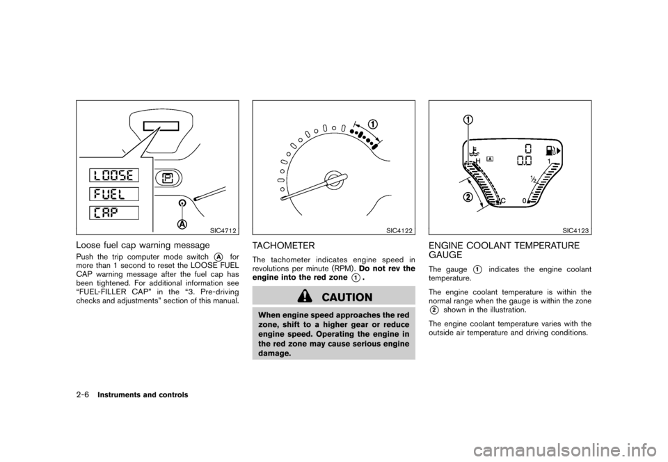 NISSAN CUBE 2011 3.G Owners Manual Black plate (78,1)
Model "Z12-D" EDITED: 2010/ 9/ 27
SIC4712
Loose fuel cap warning messagePush the trip computer mode switch
*A
for
more than 1 second to reset the LOOSE FUEL
CAP warning message afte NISSAN CUBE 2011 3.G Owners Manual Black plate (78,1)
Model "Z12-D" EDITED: 2010/ 9/ 27
SIC4712
Loose fuel cap warning messagePush the trip computer mode switch
*A
for
more than 1 second to reset the LOOSE FUEL
CAP warning message afte