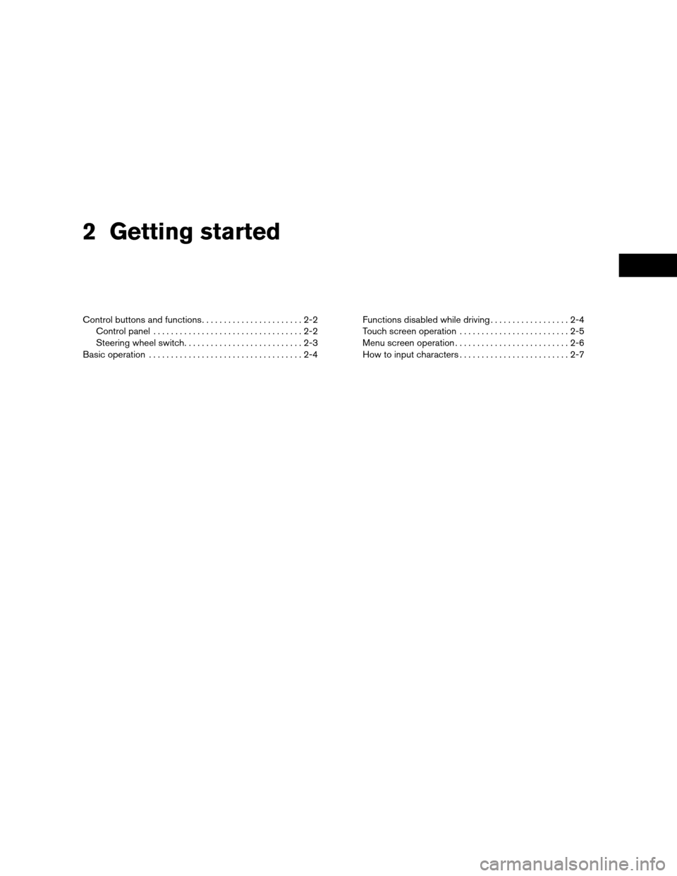 NISSAN ROGUE 2011 1.G LC Navigation Manual 2 Getting started
Control buttons and functions.......................2-2
Control panel ..................................2-2
Steering wheel switch. . . ........................2-3
Basic operation ...