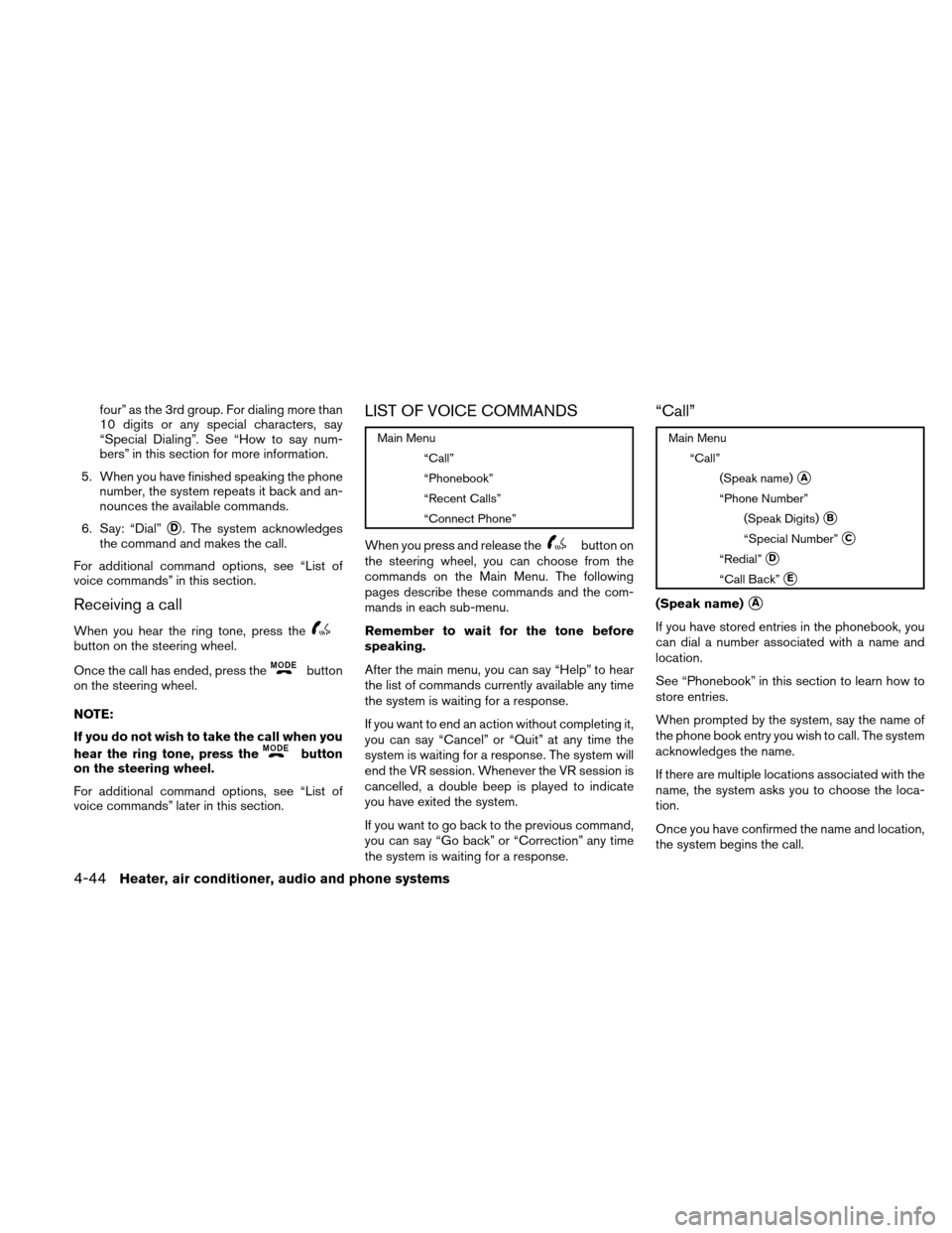 NISSAN XTERRA 2011 N50 / 2.G Owners Manual four” as the 3rd group. For dialing more than
10 digits or any special characters, say
“Special Dialing”. See “How to say num-
bers” in this section for more information.
5. When you have fi NISSAN XTERRA 2011 N50 / 2.G Owners Manual four” as the 3rd group. For dialing more than
10 digits or any special characters, say
“Special Dialing”. See “How to say num-
bers” in this section for more information.
5. When you have fi