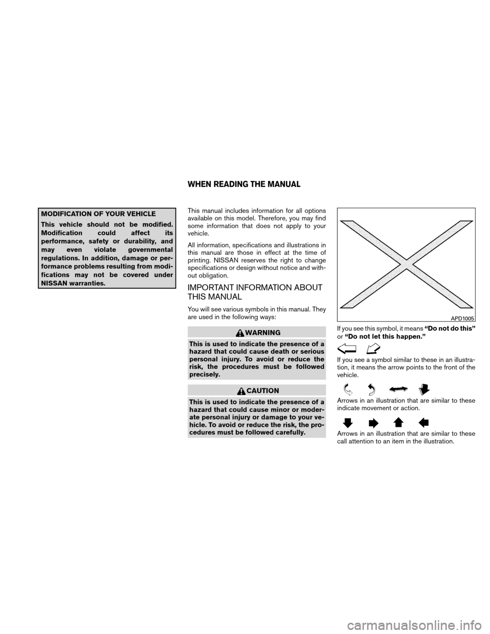 NISSAN XTERRA 2011 N50 / 2.G Owners Manual MODIFICATION OF YOUR VEHICLE
This vehicle should not be modified.
Modification could affect its
performance, safety or durability, and
may even violate governmental
regulations. In addition, damage or NISSAN XTERRA 2011 N50 / 2.G Owners Manual MODIFICATION OF YOUR VEHICLE
This vehicle should not be modified.
Modification could affect its
performance, safety or durability, and
may even violate governmental
regulations. In addition, damage or