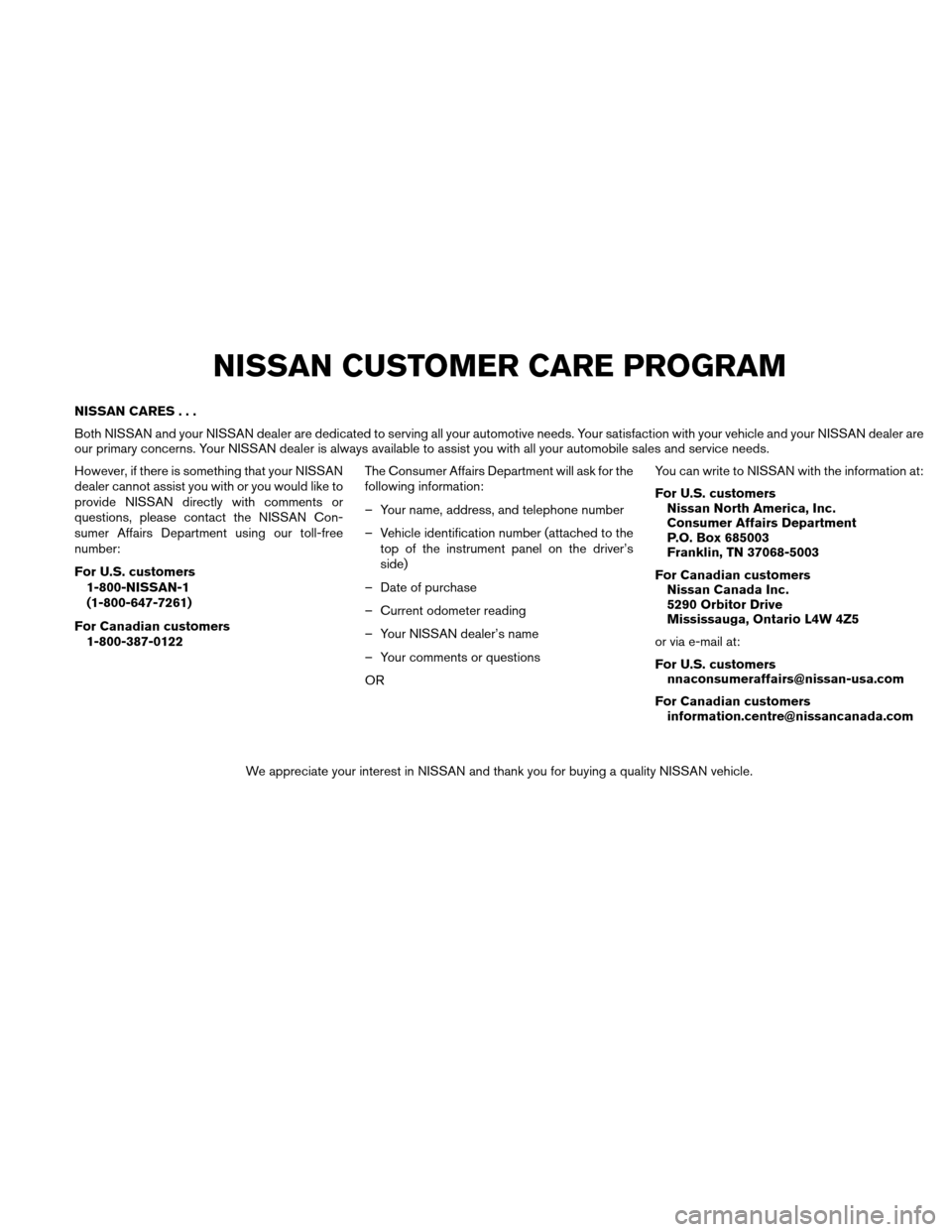 NISSAN XTERRA 2011 N50 / 2.G Owners Manual NISSAN CARES...
Both NISSAN and your NISSAN dealer are dedicated to serving all your automotive needs. Your satisfaction with your vehicle and your NISSAN dealer are
our primary concerns. Your NISSAN NISSAN XTERRA 2011 N50 / 2.G Owners Manual NISSAN CARES...
Both NISSAN and your NISSAN dealer are dedicated to serving all your automotive needs. Your satisfaction with your vehicle and your NISSAN dealer are
our primary concerns. Your NISSAN