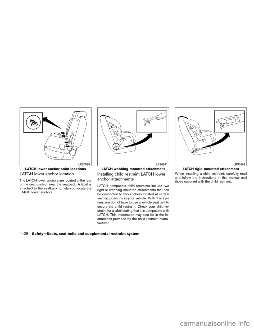 NISSAN XTERRA 2011 N50 / 2.G Owners Manual LATCH lower anchor location
The LATCH lower anchors are located at the rear
of the seat cushion near the seatback. A label is
attached to the seatback to help you locate the
LATCH lower anchors.
Insta