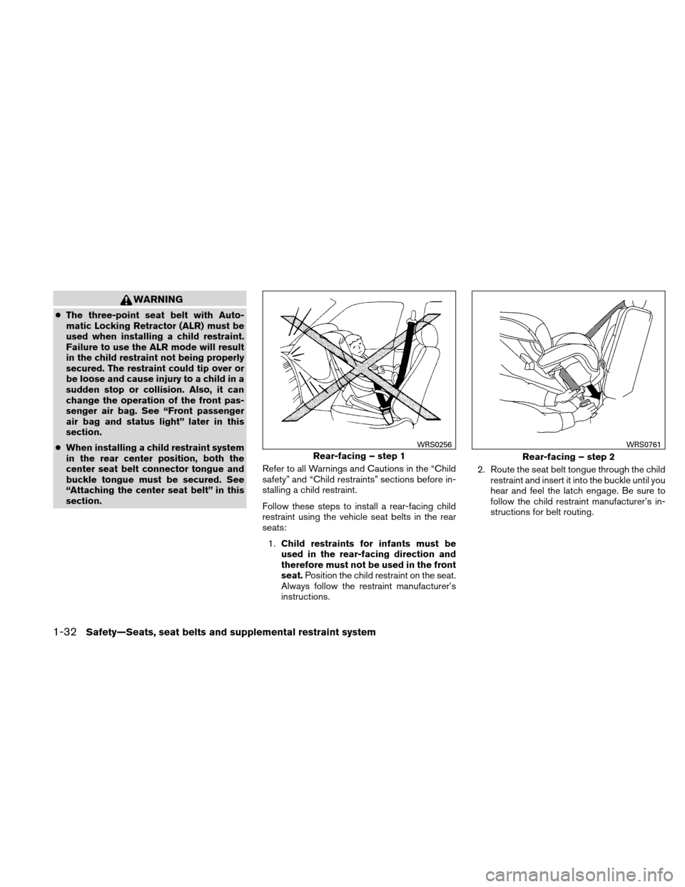 NISSAN XTERRA 2011 N50 / 2.G Owners Manual WARNING
●The three-point seat belt with Auto-
matic Locking Retractor (ALR) must be
used when installing a child restraint.
Failure to use the ALR mode will result
in the child restraint not being p