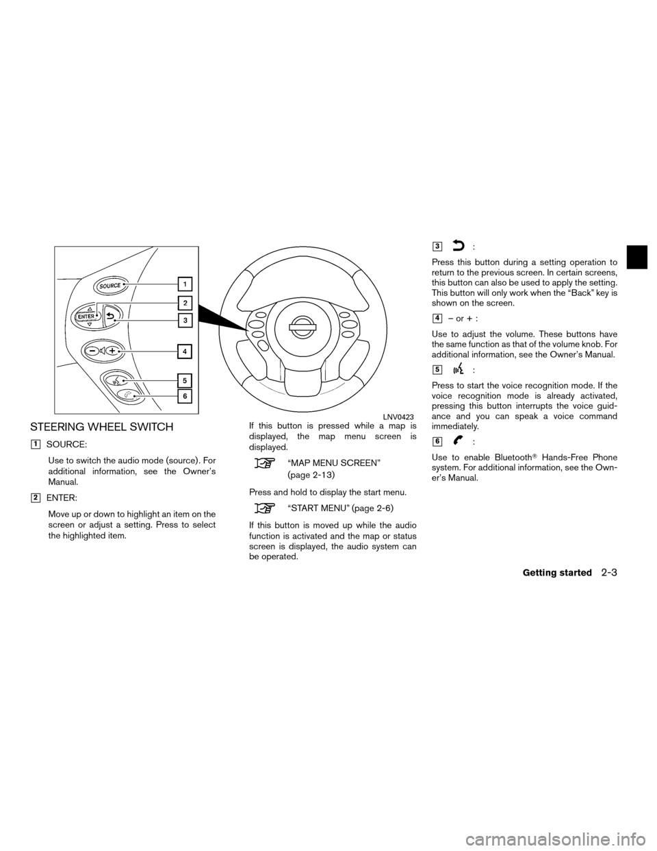 NISSAN ALTIMA COUPE 2012 D32 / 4.G Navigation Manual STEERING WHEEL SWITCH
1SOURCE:Use to switch the audio mode (source) . For
additional information, see the Owner’s
Manual.
2ENTER:Move up or down to highlight an item on the
screen or adjust a sett NISSAN ALTIMA COUPE 2012 D32 / 4.G Navigation Manual STEERING WHEEL SWITCH
1SOURCE:Use to switch the audio mode (source) . For
additional information, see the Owner’s
Manual.
2ENTER:Move up or down to highlight an item on the
screen or adjust a sett