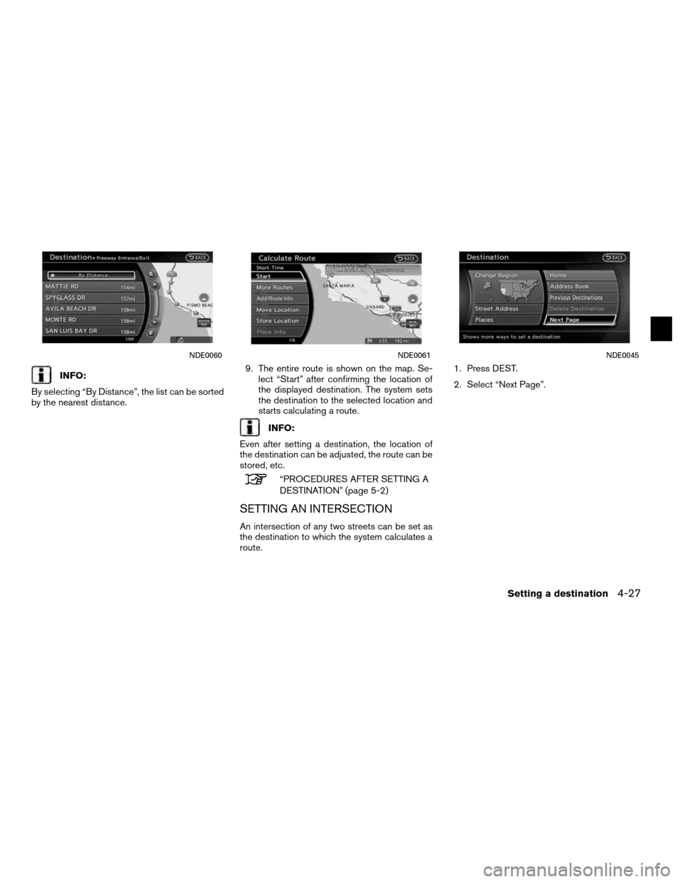 NISSAN ALTIMA COUPE 2012 D32 / 4.G Navigation Manual INFO:
By selecting “By Distance”, the list can be sorted
by the nearest distance. 9. The entire route is shown on the map. Se-
lect “Start” after confirming the location of
the displayed desti